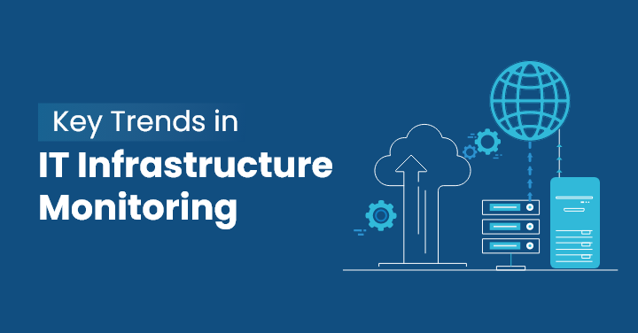 Key Trends in IT Infrastructure Monitoring