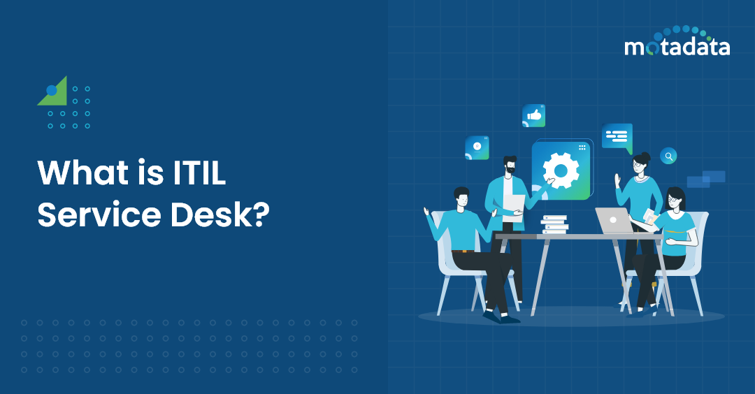 What is ITIL Service Desk - Motadata