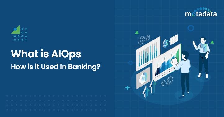What is AIOps and How is it Used in Banking?