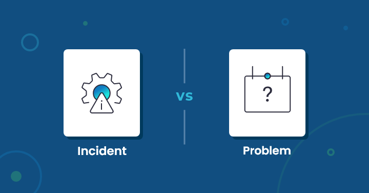 Incident Management vs. Problem Management
